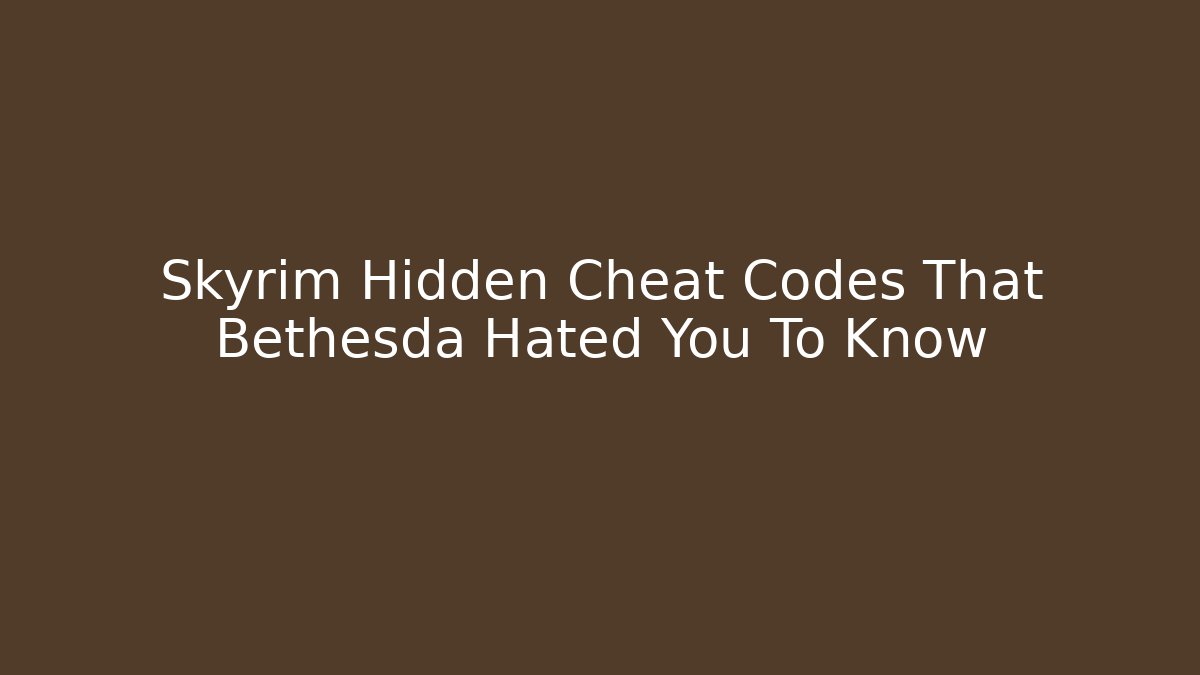 Skyrim Hidden Cheat Codes That Bethesda Hated You To Know