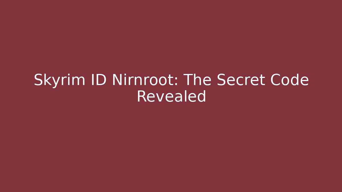 Skyrim ID Nirnroot: The Secret Code Revealed
