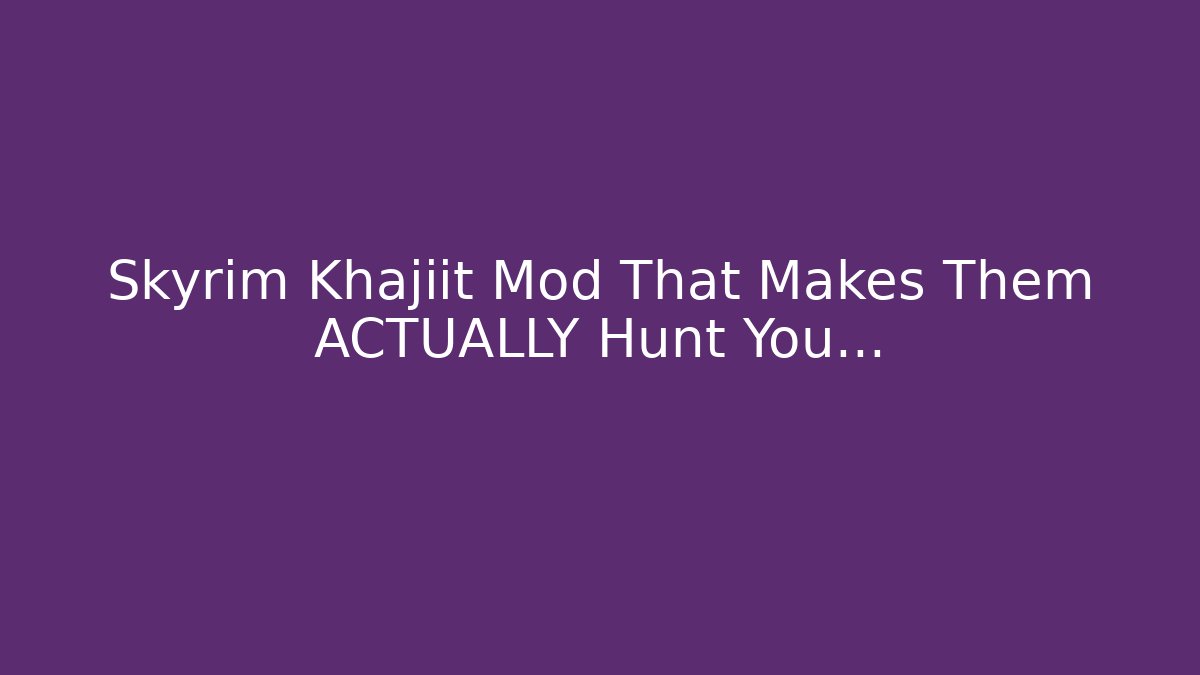 Skyrim Khajiit Mod That Makes Them ACTUALLY Hunt You…