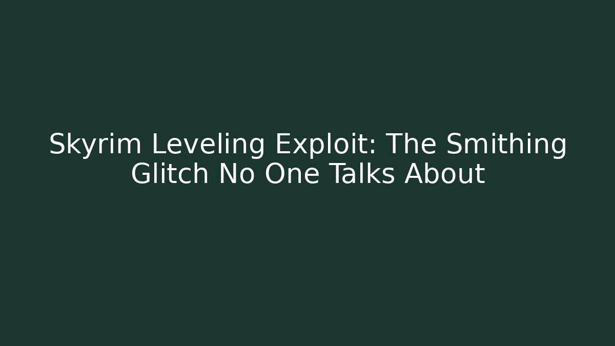 Skyrim Leveling Exploit: The Smithing Glitch No One Talks About - Vintage E-Juice