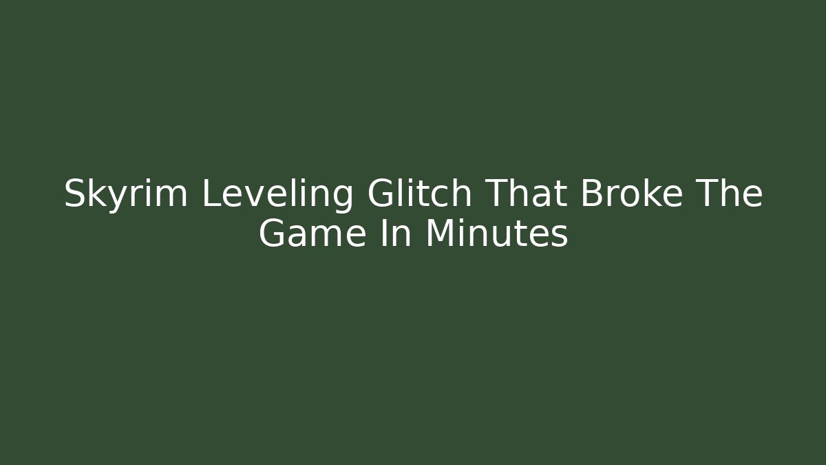 Skyrim Leveling Glitch That Broke The Game In Minutes - Vintage E-Juice
