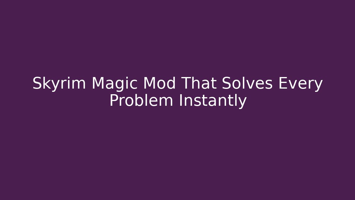 Skyrim Magic Mod That Solves Every Problem Instantly - Vintage E-Juice