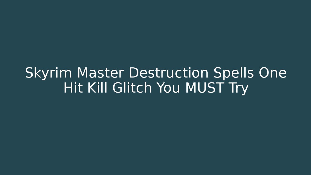 Skyrim Master Destruction Spells One Hit Kill Glitch You MUST Try