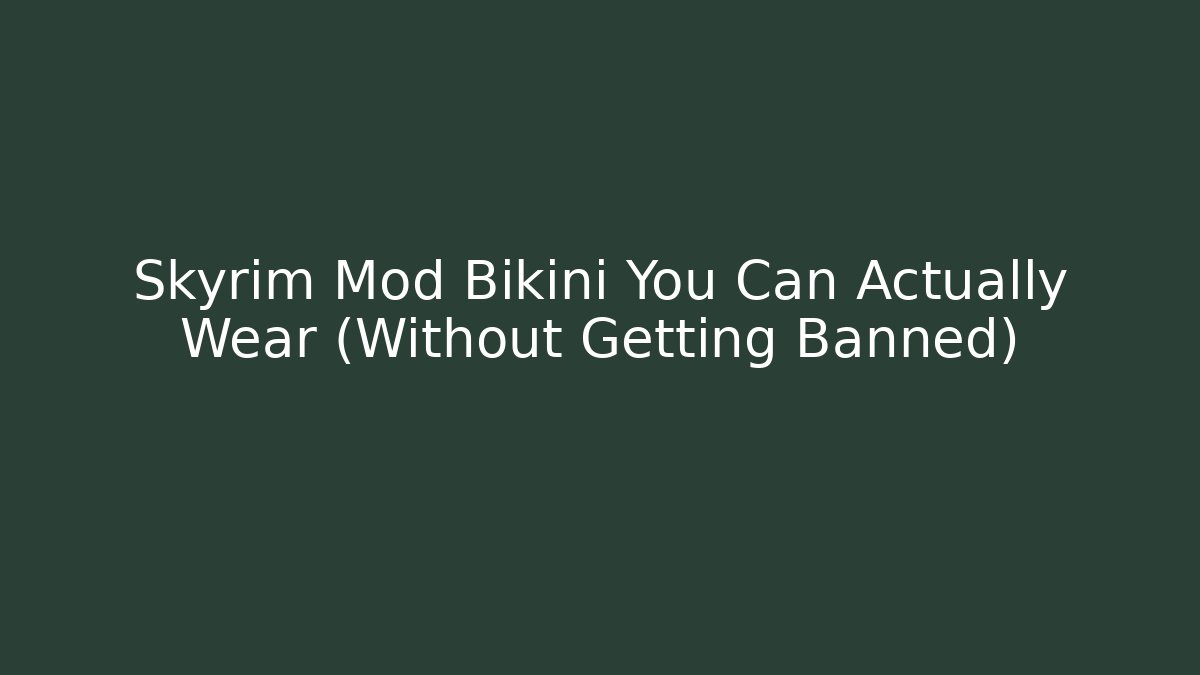 Skyrim Mod Bikini You Can Actually Wear (Without Getting Banned)