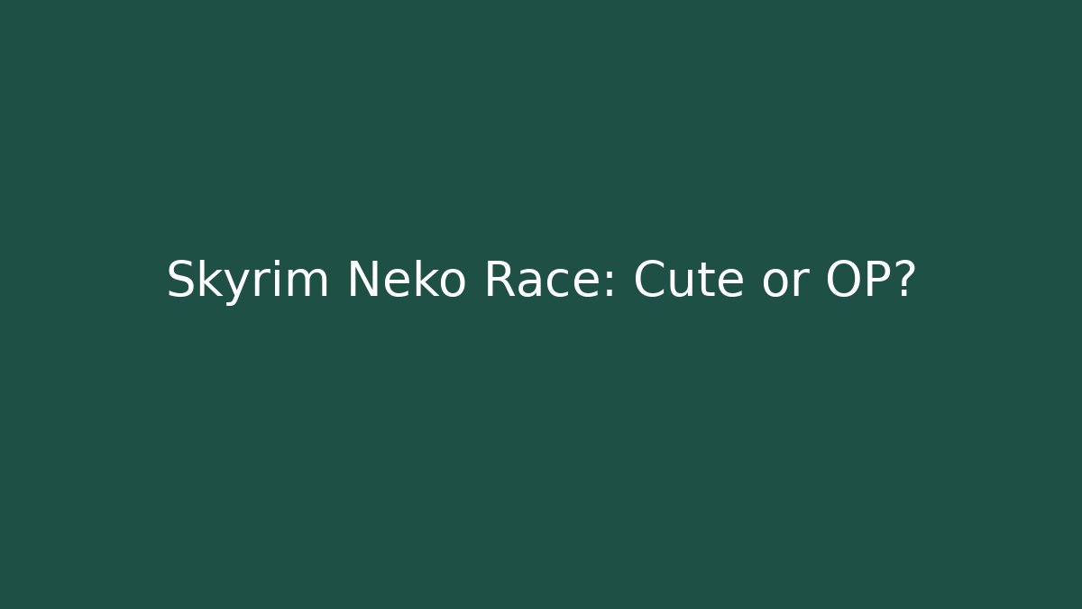 Skyrim Neko Race: Cute or OP?