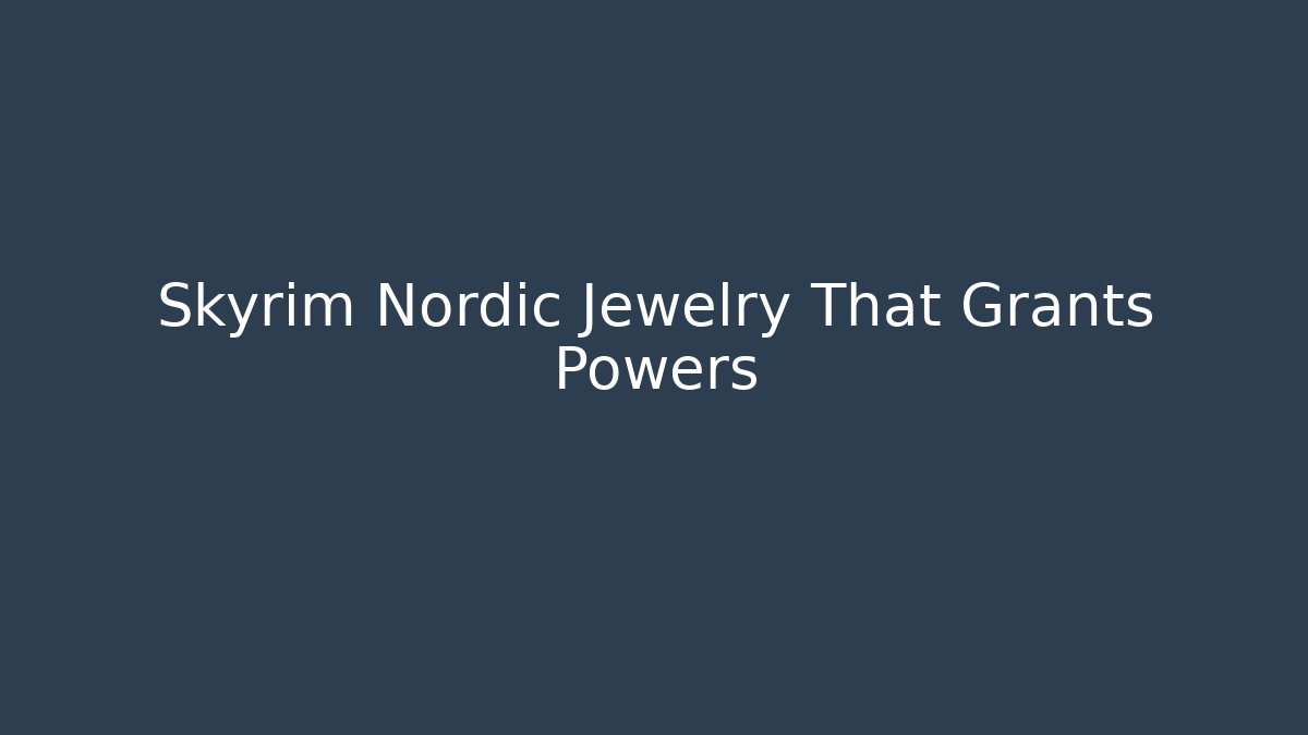 Skyrim Nordic Jewelry That Grants Powers
