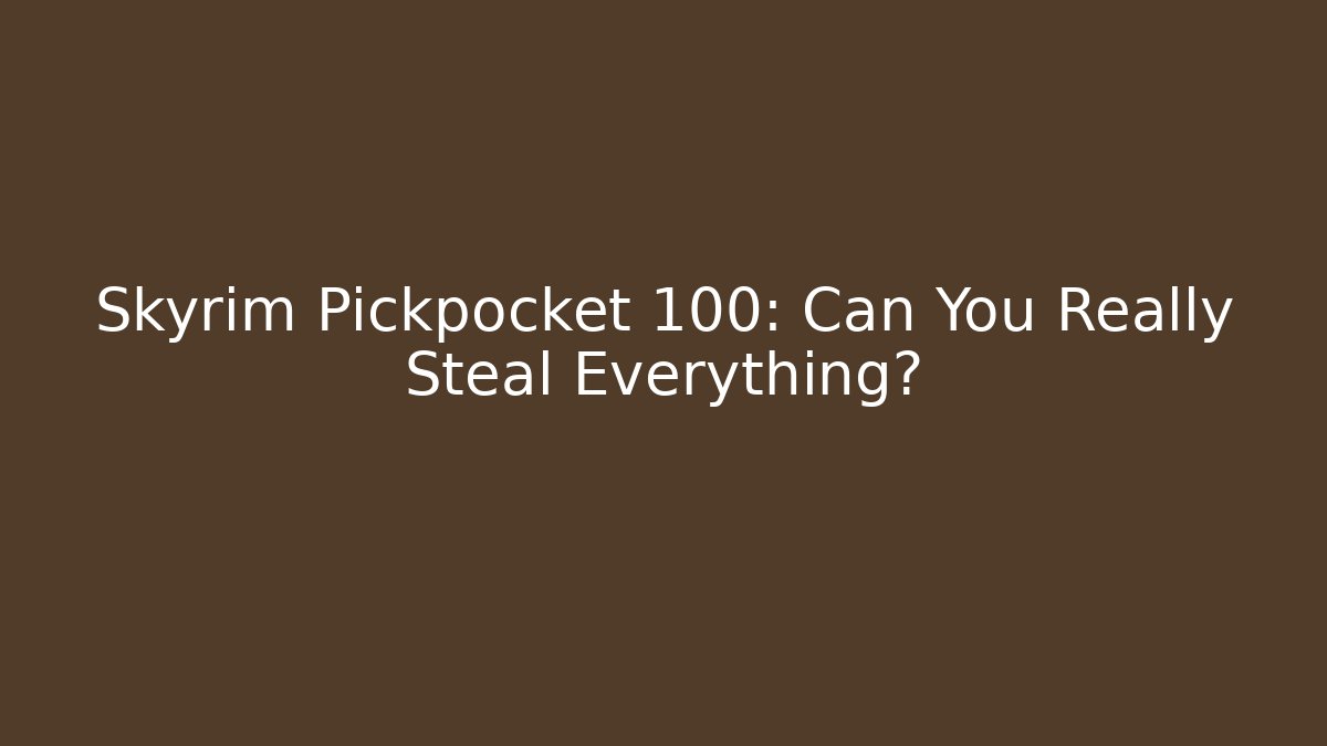 Skyrim Pickpocket 100: Can You Really Steal Everything? - Vintage E-Juice