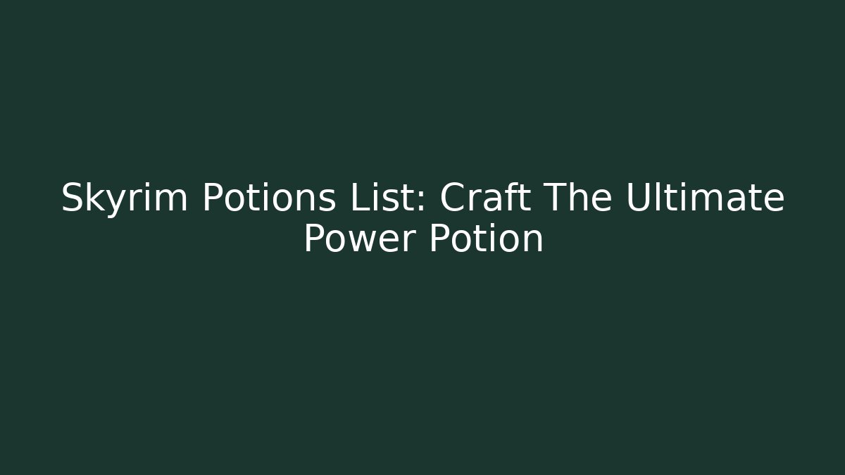 Skyrim Potions List: Craft The Ultimate Power Potion - Vintage E-Juice