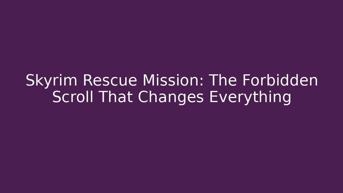 Skyrim Rescue Mission: The Forbidden Scroll That Changes Everything - Vintage E-Juice