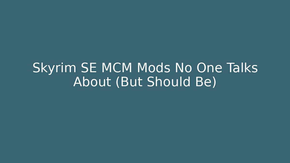 Skyrim SE MCM Mods No One Talks About (But Should Be)