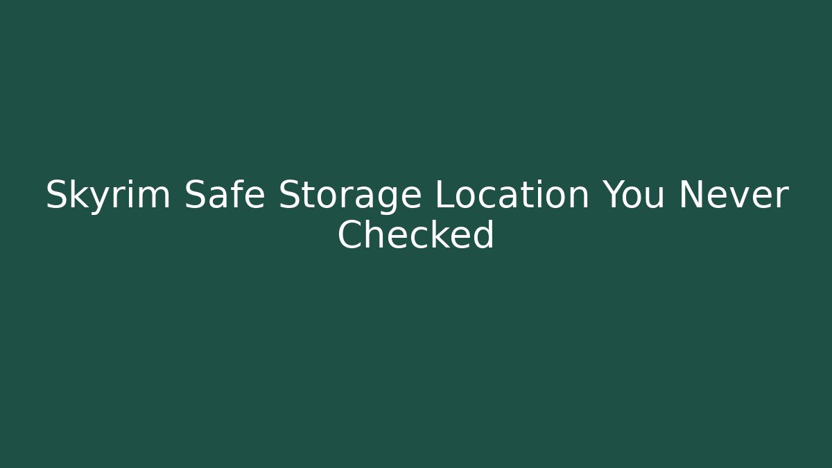 Skyrim Safe Storage Location You Never Checked - Vintage E-Juice