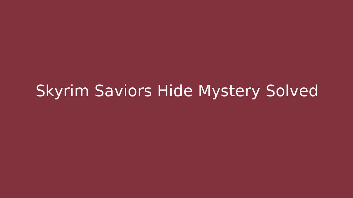 Skyrim Saviors Hide Mystery Solved - Vintage E-Juice
