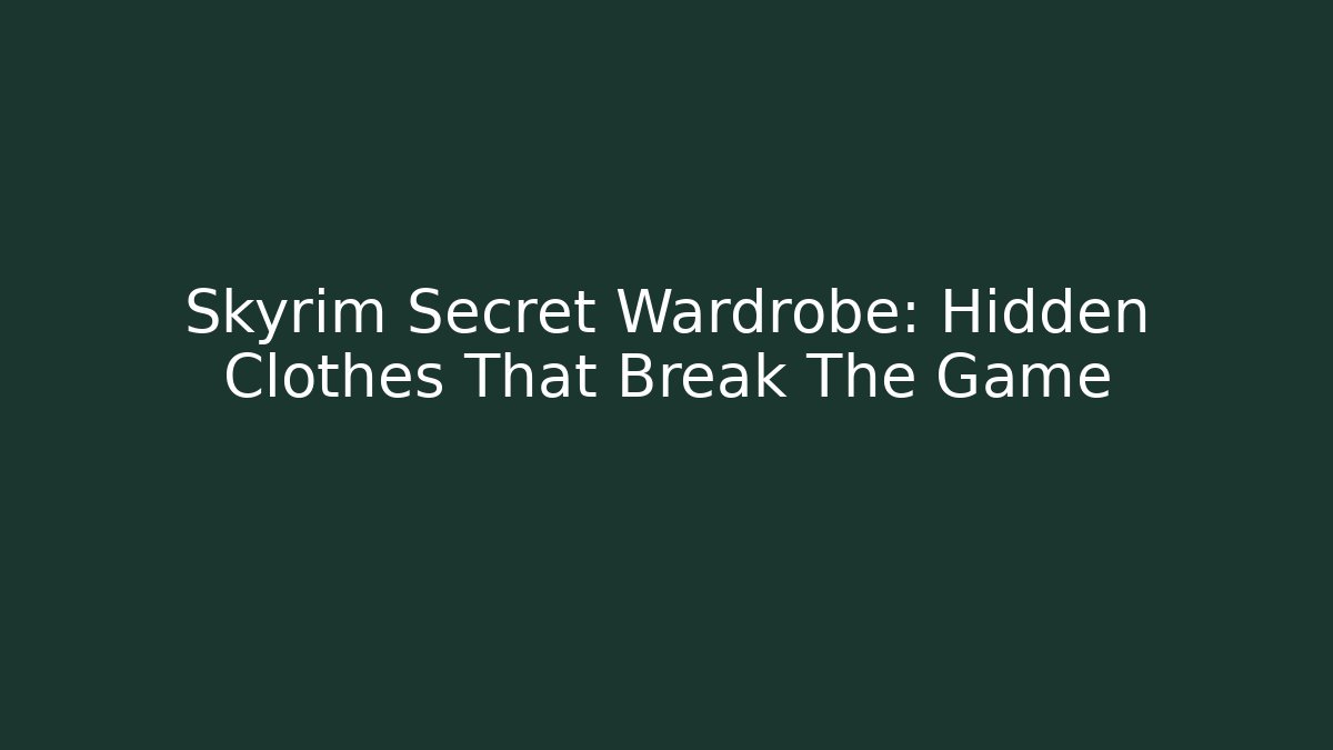 Skyrim Secret Wardrobe: Hidden Clothes That Break The Game
