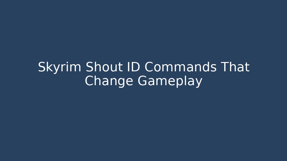 Skyrim Shout ID Commands That Change Gameplay
