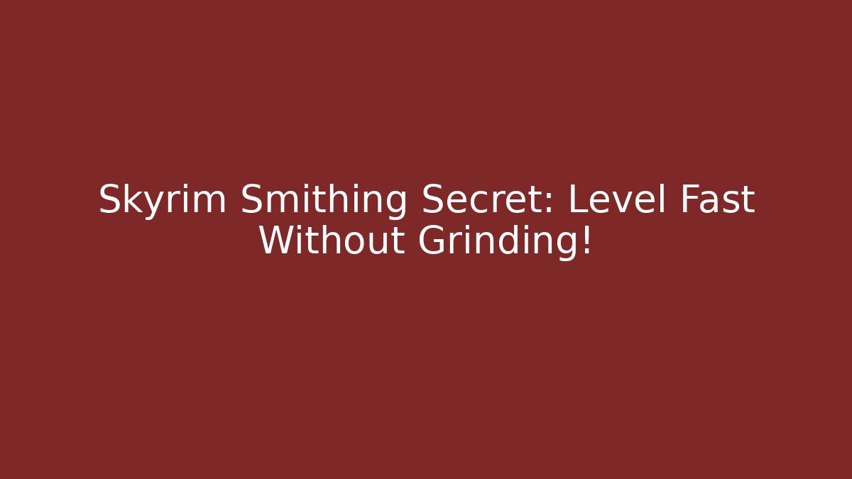 Skyrim Smithing Secret: Level Fast Without Grinding! - Vintage E-Juice