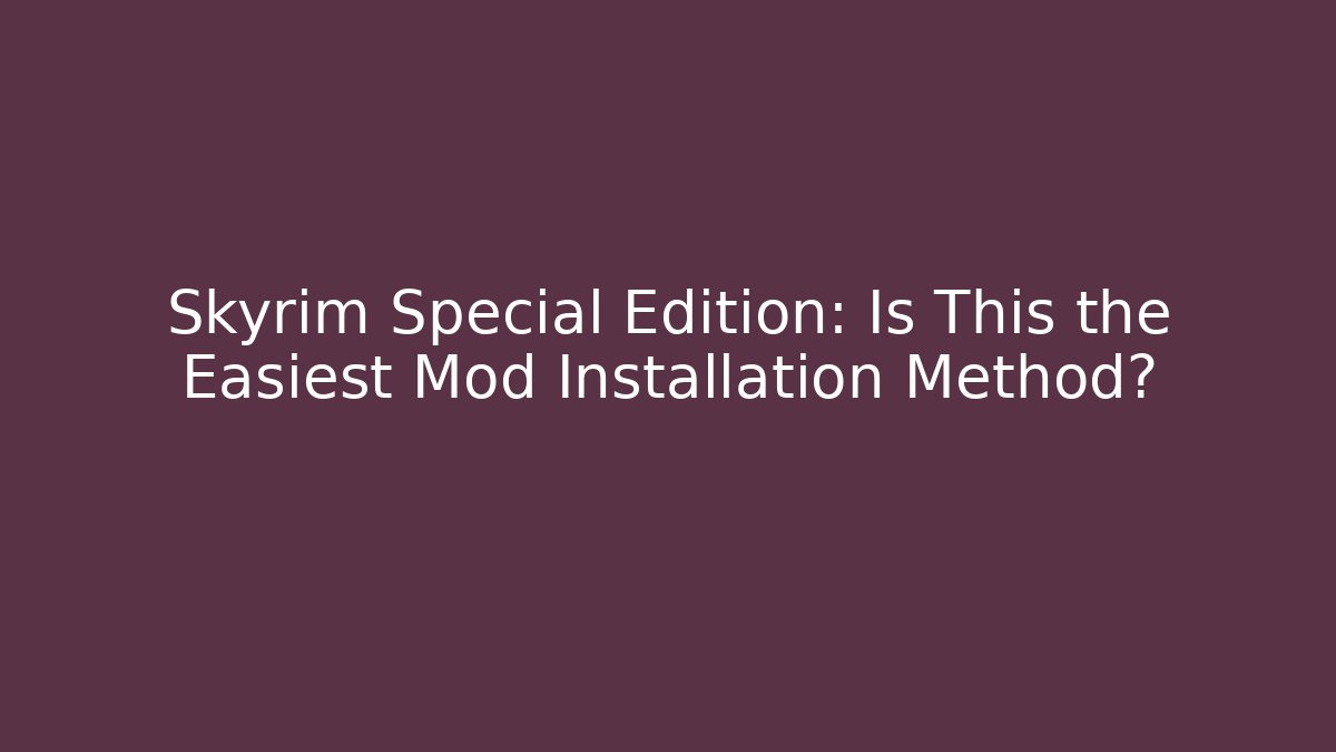 Skyrim Special Edition: Is This the Easiest Mod Installation Method?