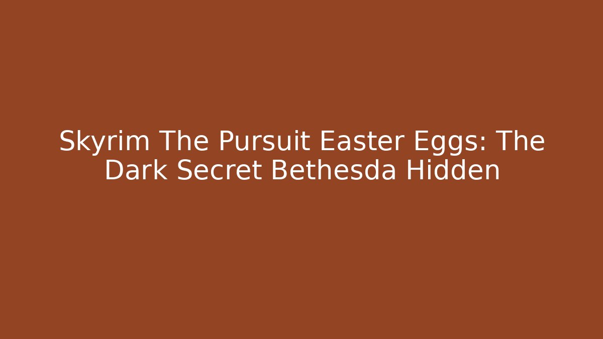 Skyrim The Pursuit Easter Eggs: The Dark Secret Bethesda Hidden