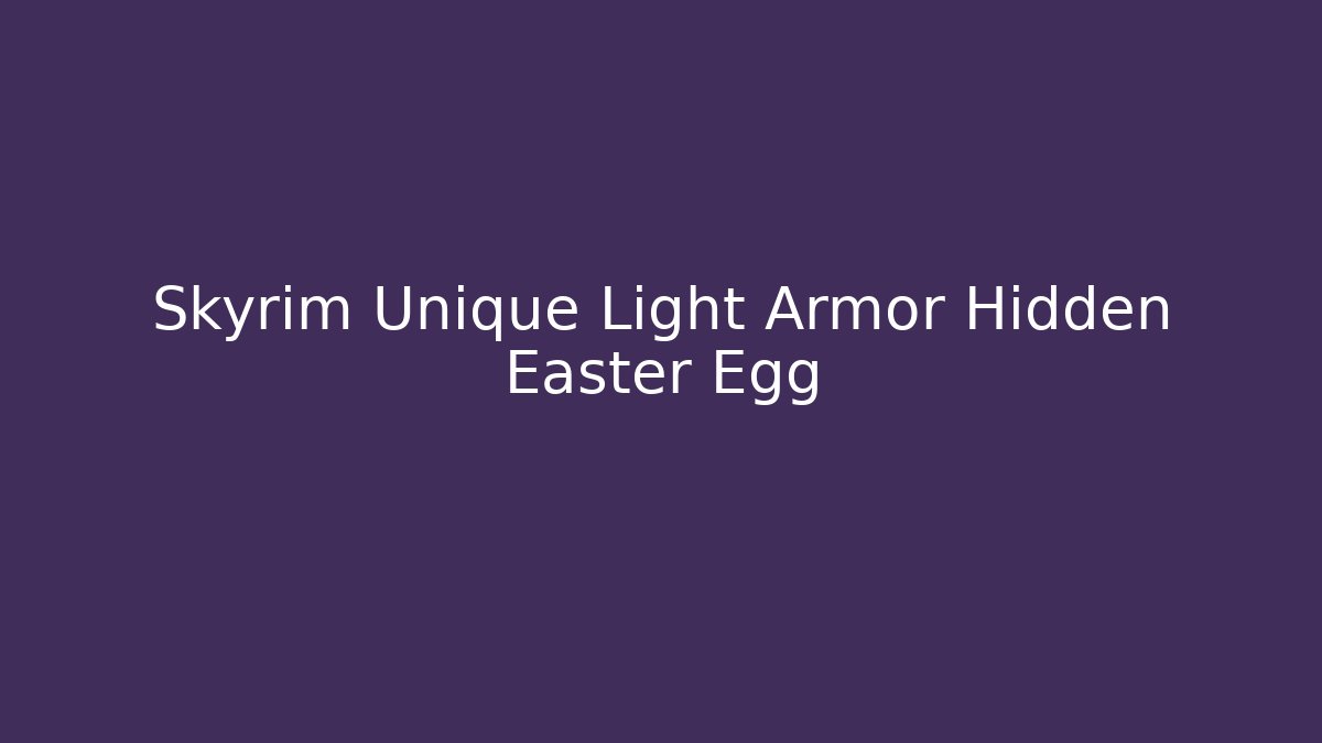 Skyrim Unique Light Armor Hidden Easter Egg - Vintage E-Juice