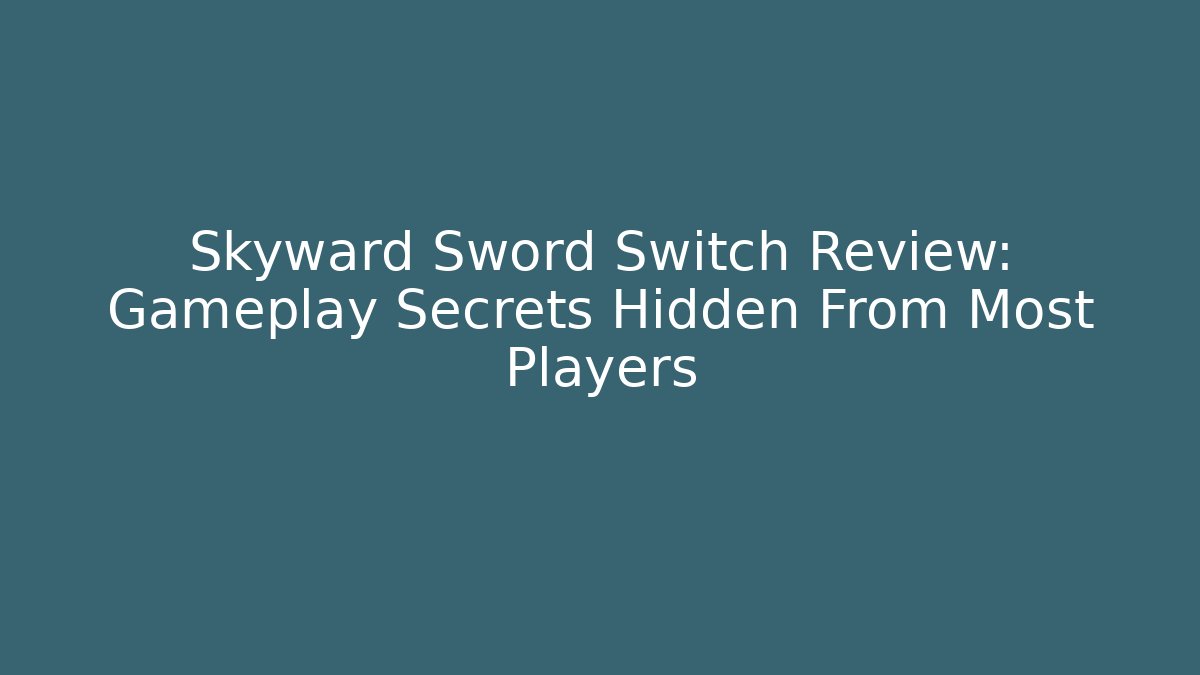 Skyward Sword Switch Review: Gameplay Secrets Hidden From Most Players