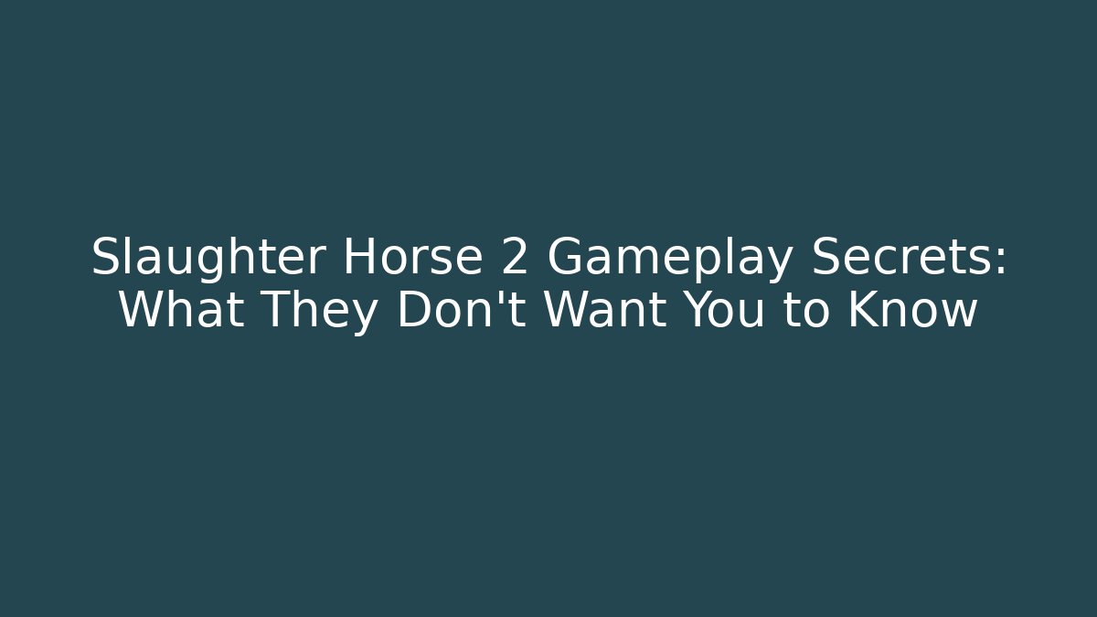 Slaughter Horse 2 Gameplay Secrets: What They Don't Want You to Know - Vintage E-Juice