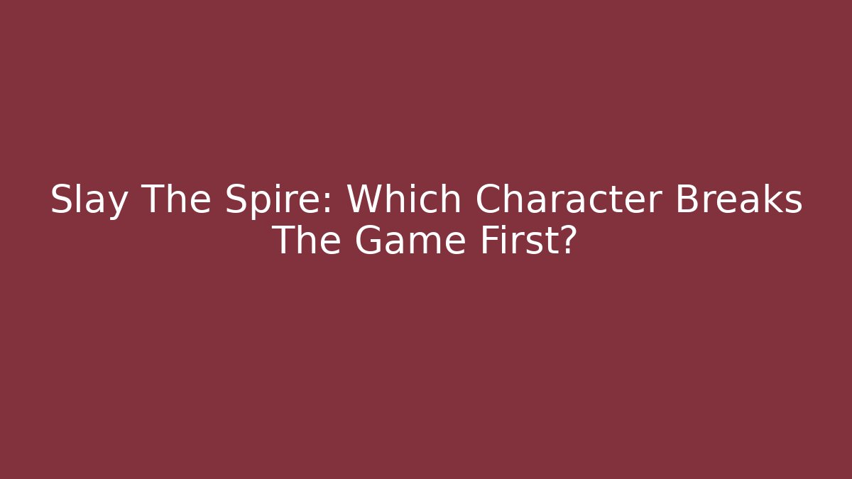 Slay The Spire: Which Character Breaks The Game First?