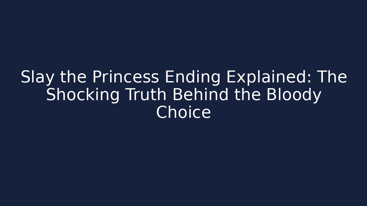 Slay the Princess Ending Explained: The Shocking Truth Behind the Bloody Choice