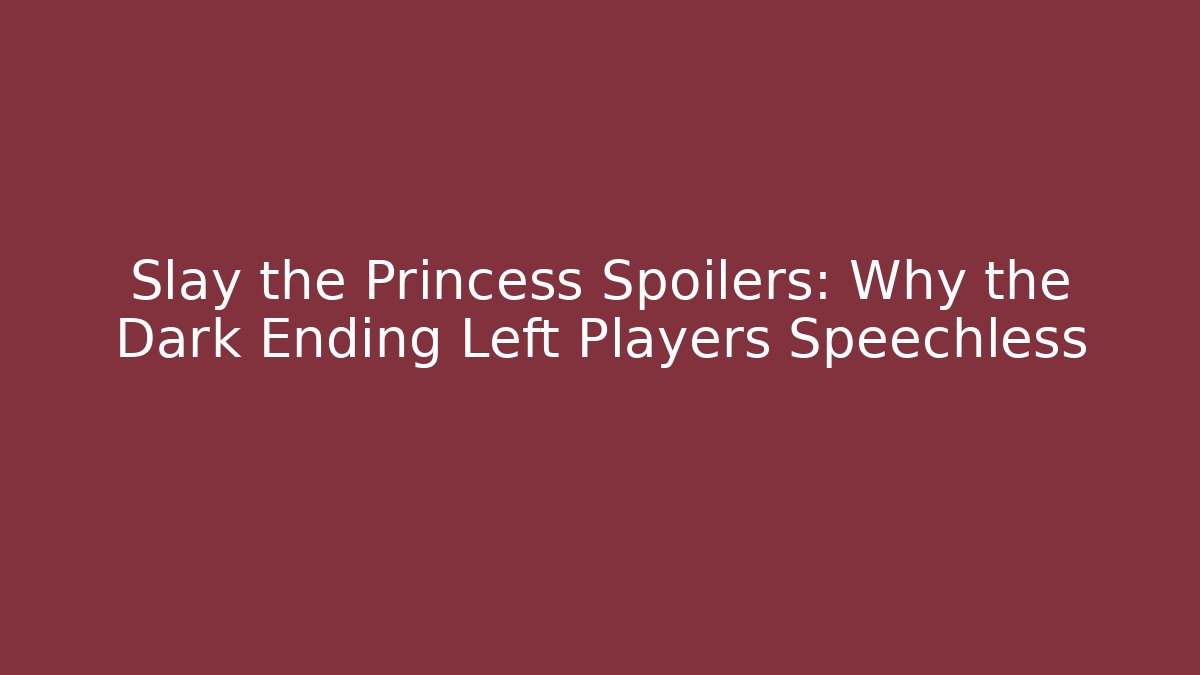 Slay the Princess Spoilers: Why the Dark Ending Left Players Speechless