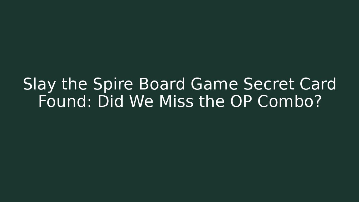 Slay the Spire Board Game Secret Card Found: Did We Miss the OP Combo?