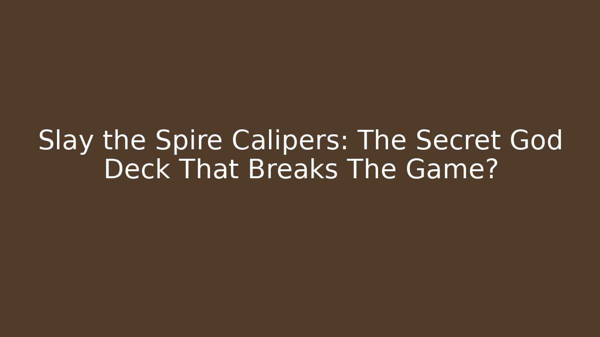Slay the Spire Calipers: The Secret God Deck That Breaks The Game?