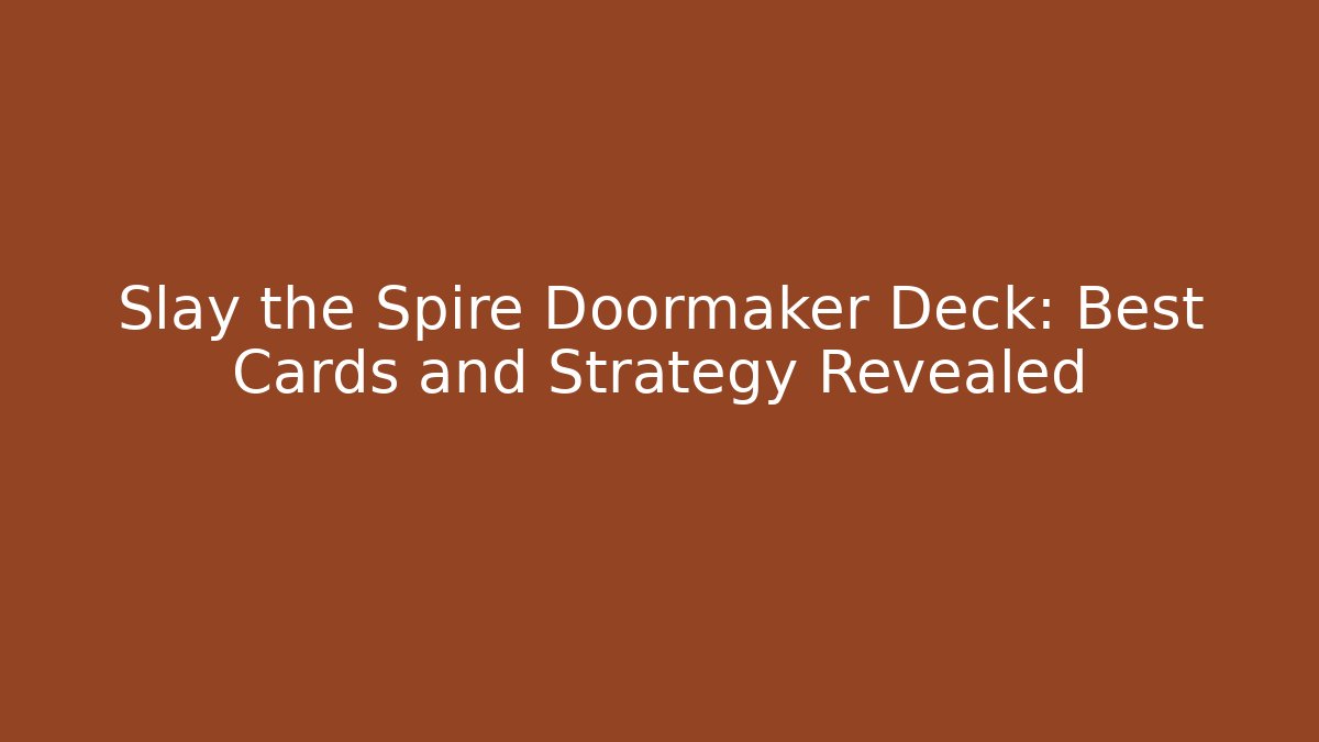 Slay the Spire Doormaker Deck: Best Cards and Strategy Revealed