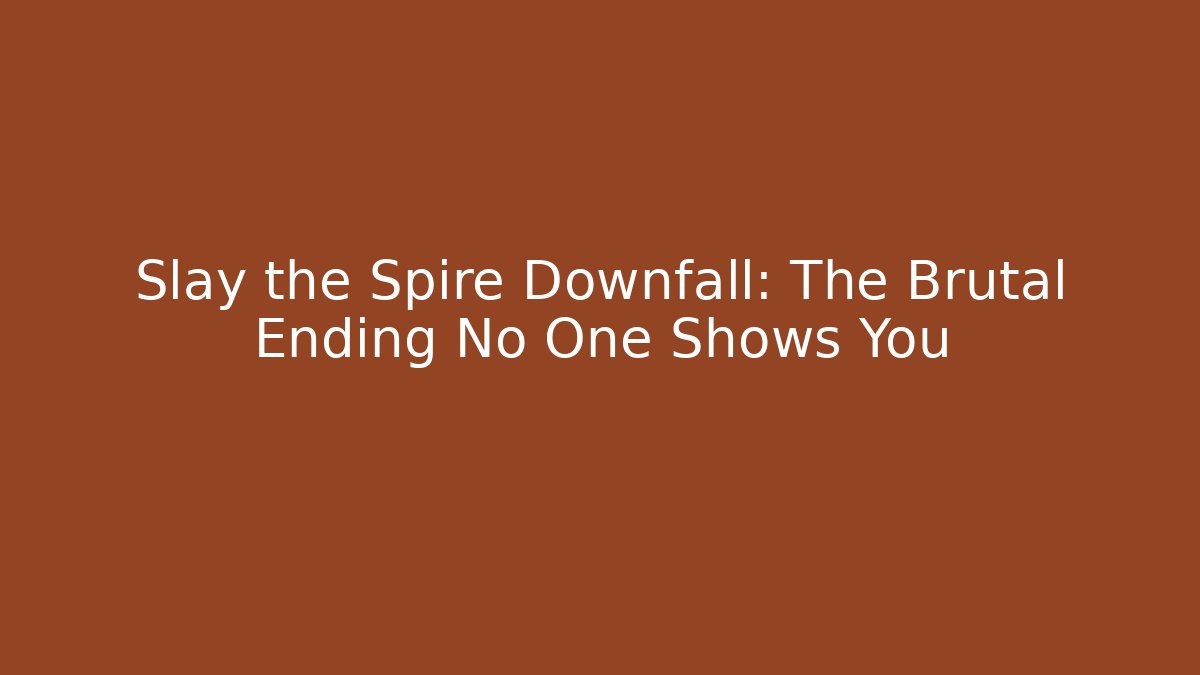 Slay the Spire Downfall: The Brutal Ending No One Shows You