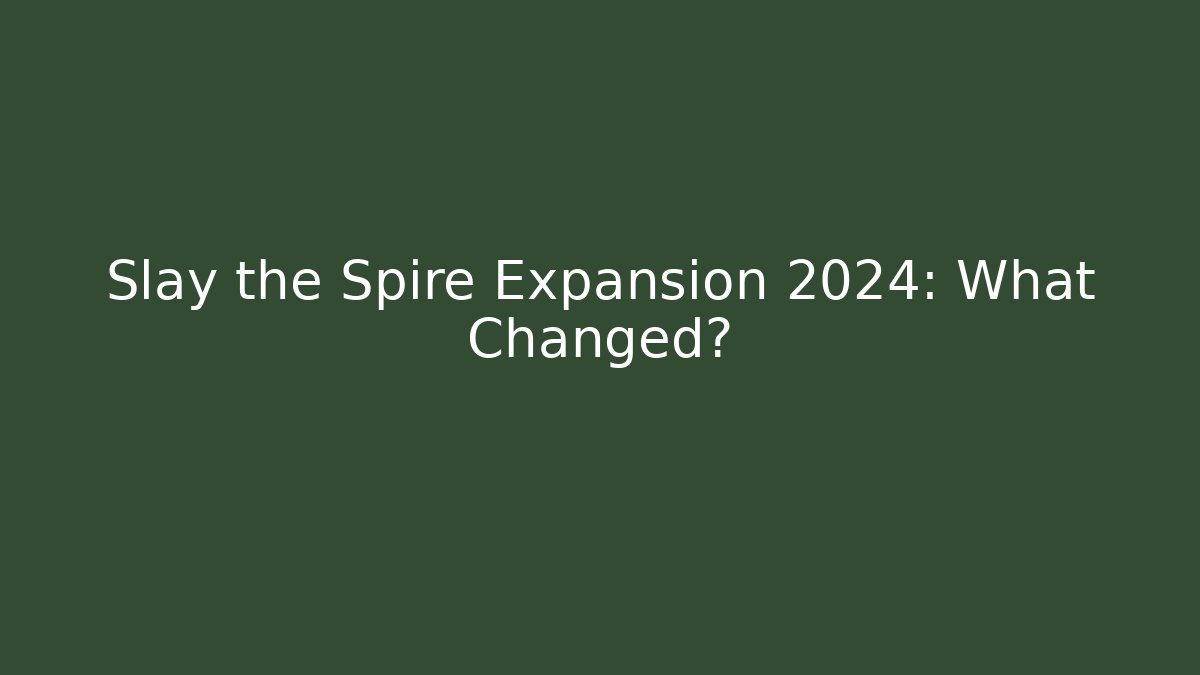 Slay the Spire Expansion 2024: What Changed?