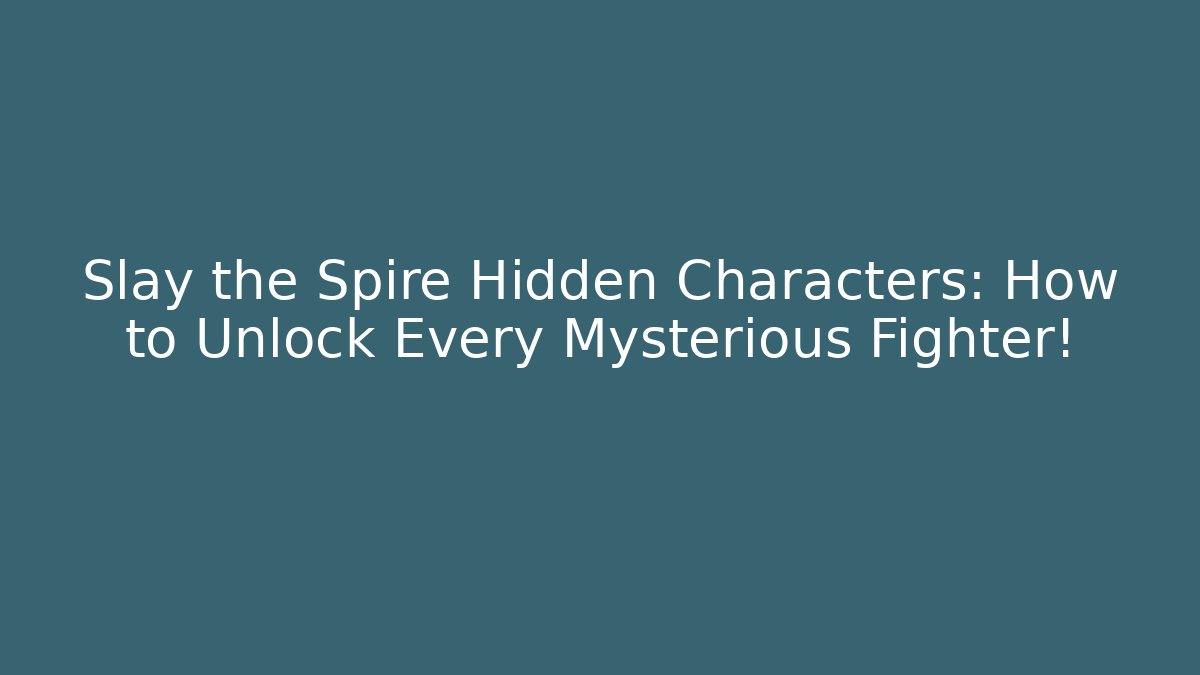 Slay the Spire Hidden Characters: How to Unlock Every Mysterious Fighter!