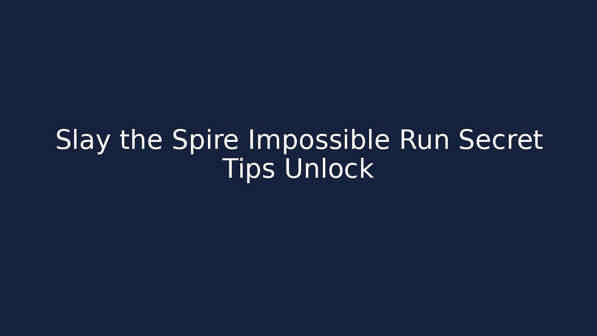 Slay the Spire Impossible Run Secret Tips Unlock