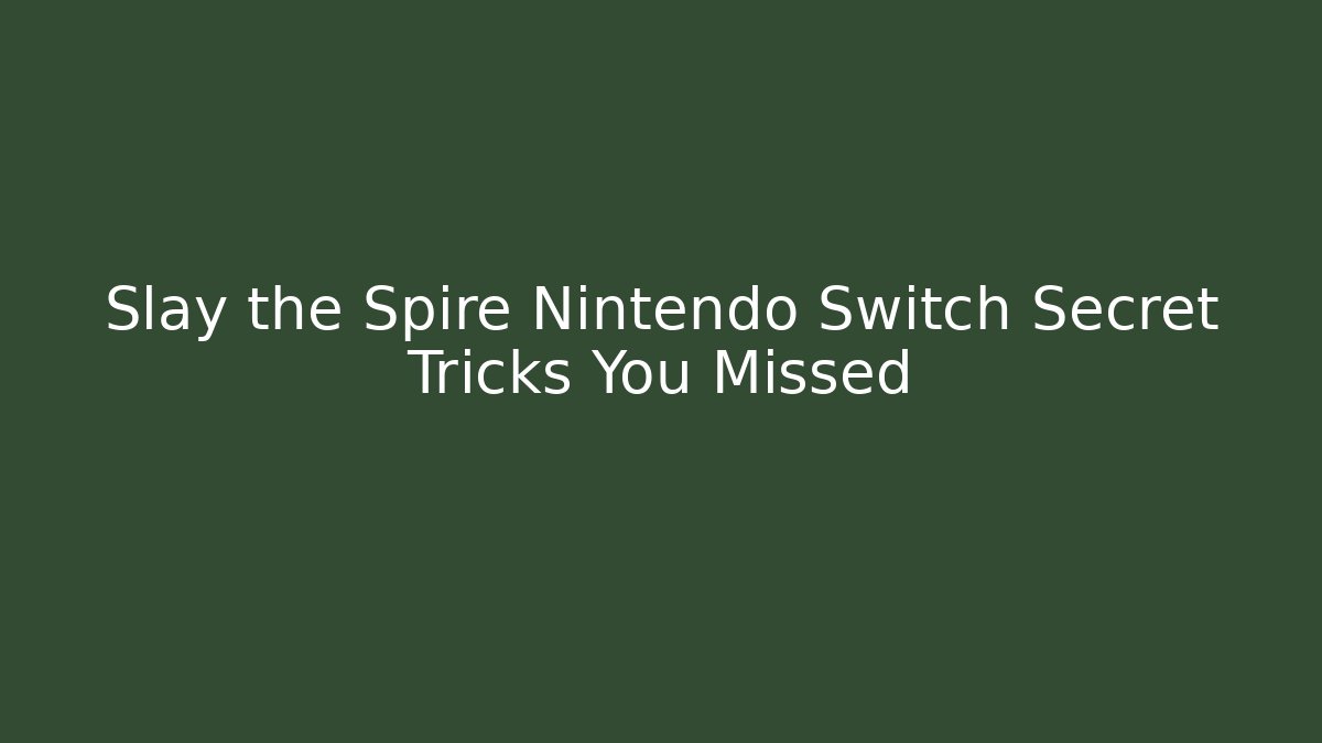 Slay the Spire Nintendo Switch Secret Tricks You Missed