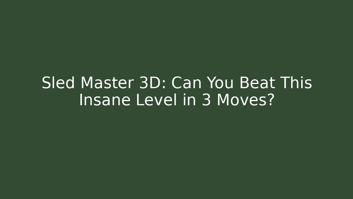 Sled Master 3D: Can You Beat This Insane Level in 3 Moves?