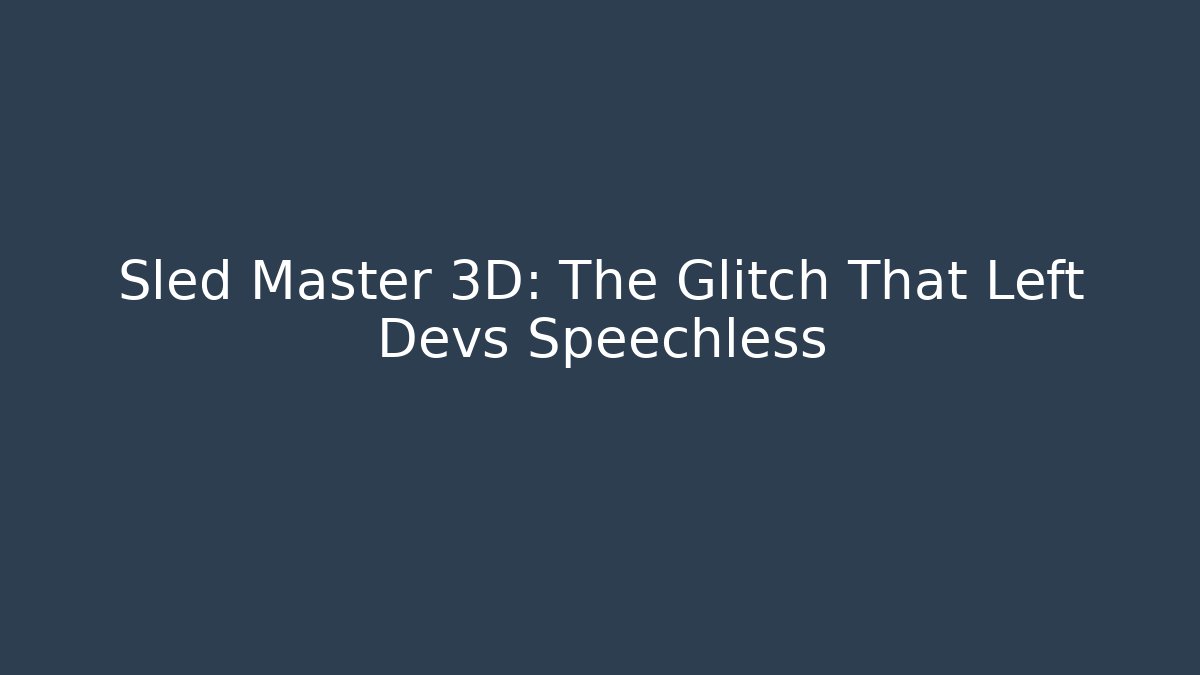 Sled Master 3D: The Glitch That Left Devs Speechless