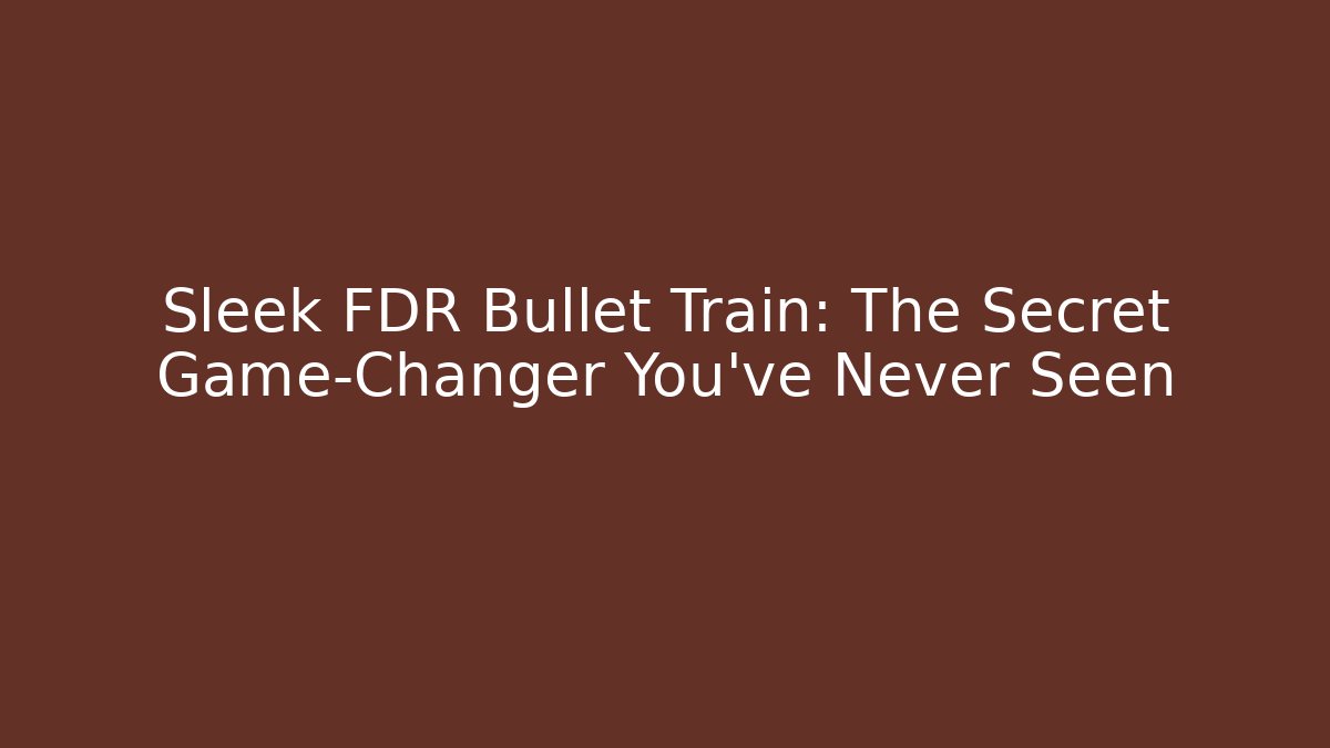 Sleek FDR Bullet Train: The Secret Game-Changer You’ve Never Seen