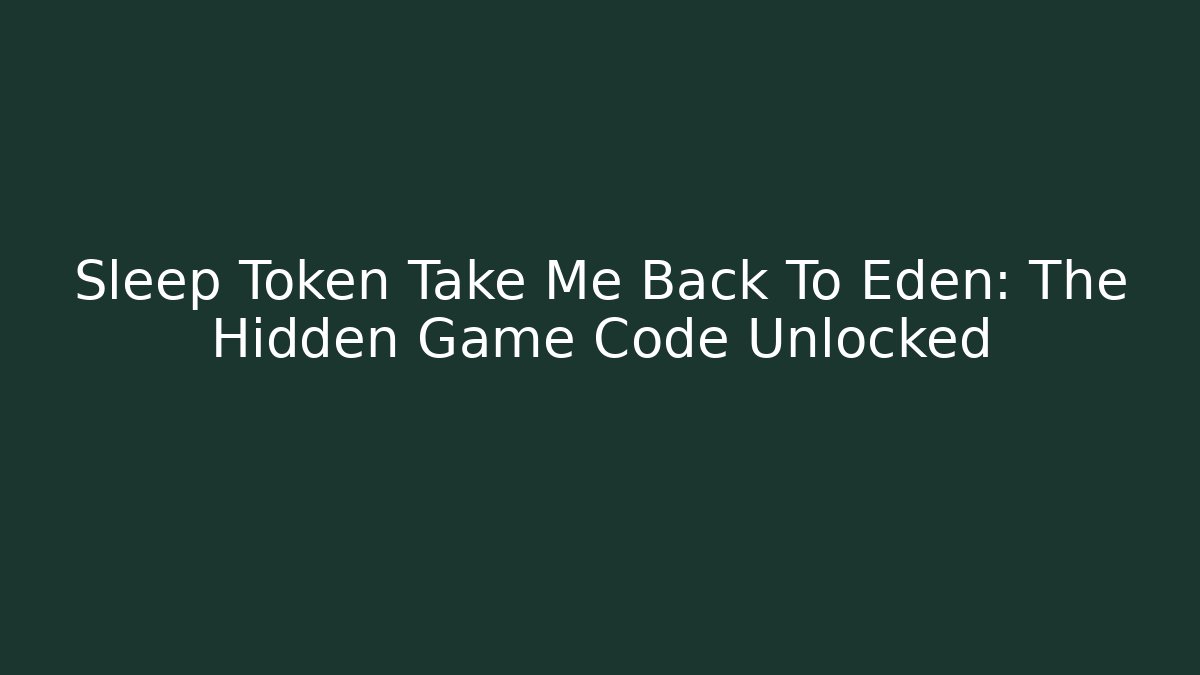 Sleep Token Take Me Back To Eden: The Hidden Game Code Unlocked