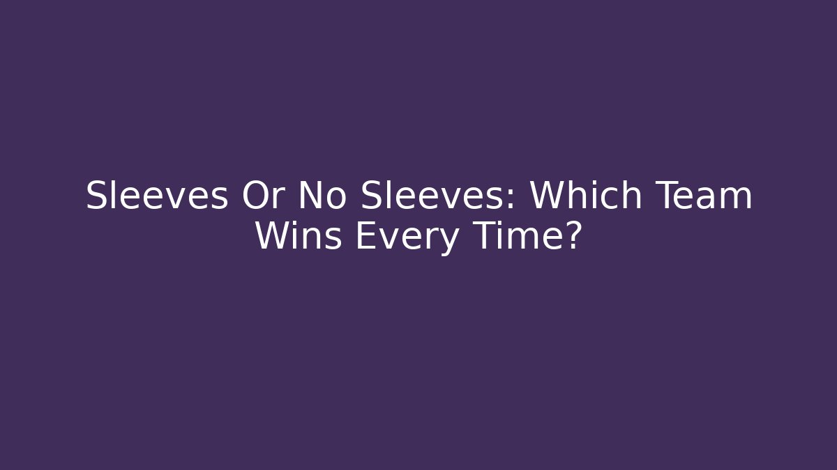 Sleeves Or No Sleeves: Which Team Wins Every Time?