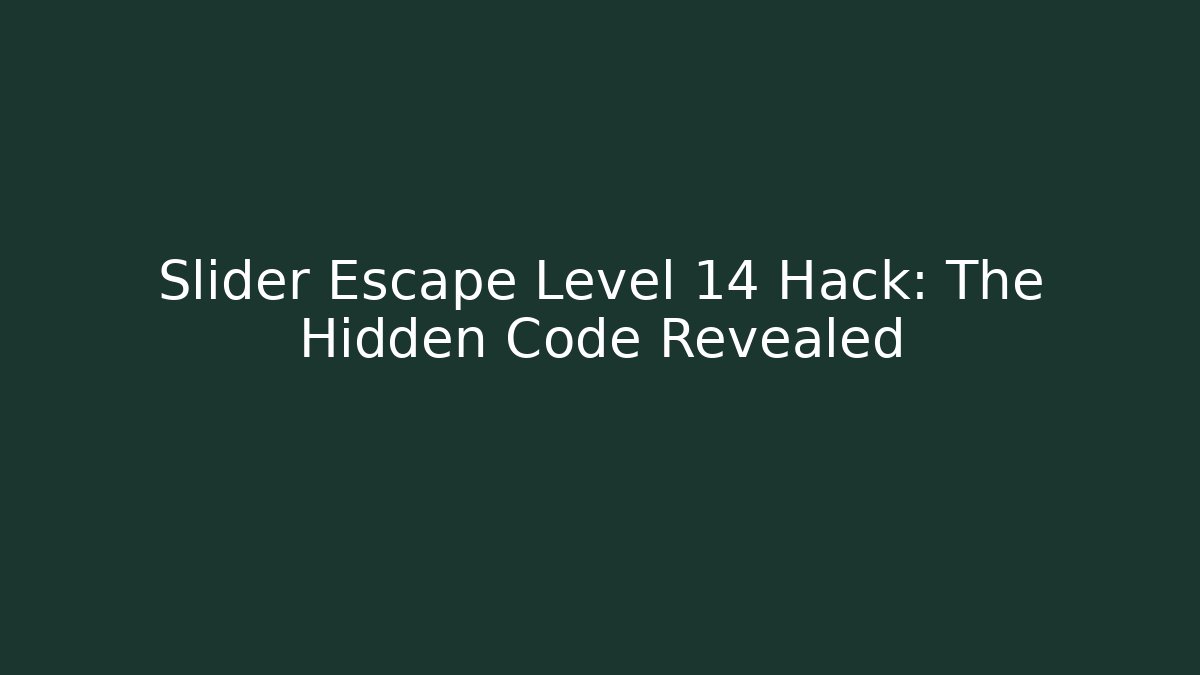 Slider Escape Level 14 Hack: The Hidden Code Revealed - Vintage E-Juice