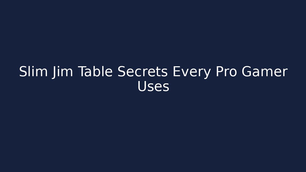Slim Jim Table Secrets Every Pro Gamer Uses - Vintage E-Juice