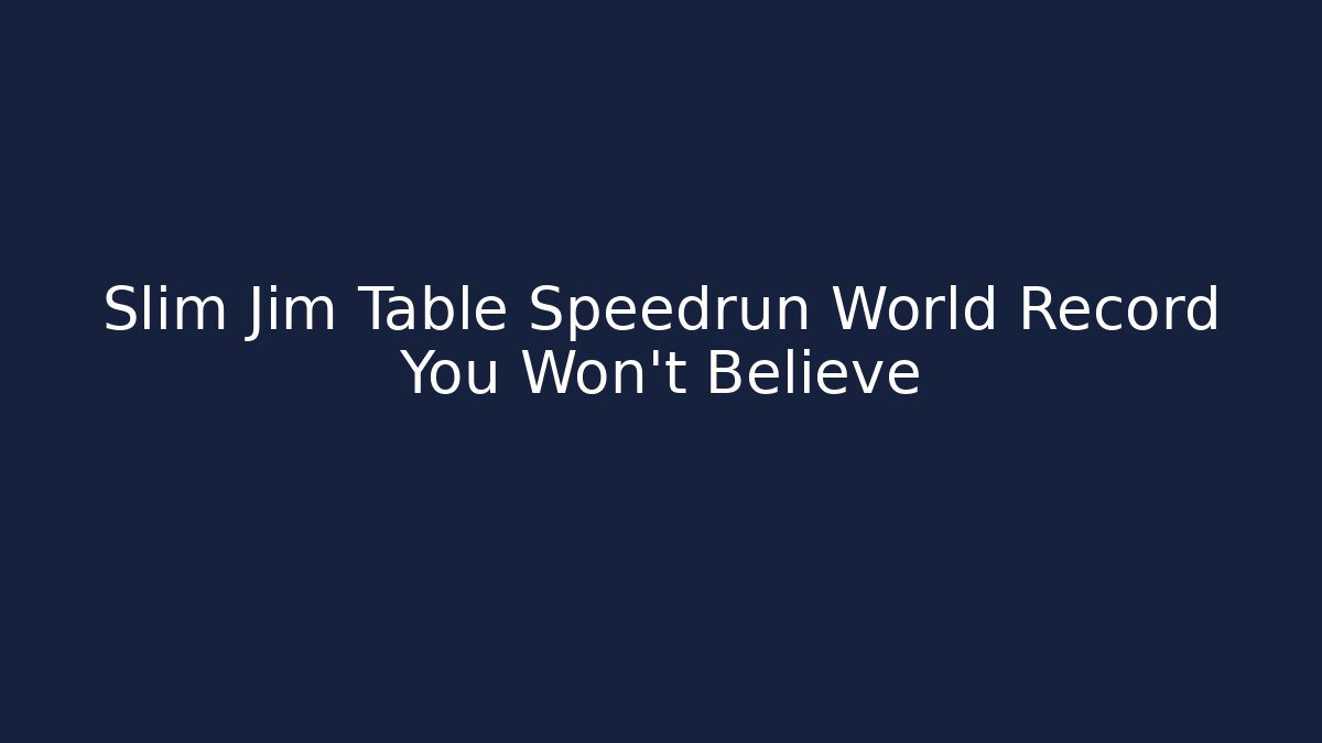 Slim Jim Table Speedrun World Record You Won't Believe