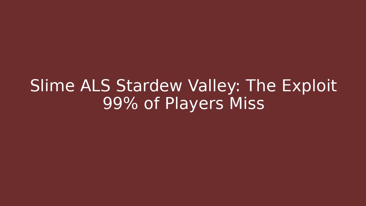 Slime ALS Stardew Valley: The Exploit 99% of Players Miss