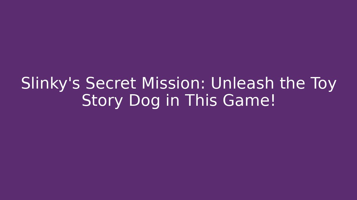 Slinky's Secret Mission: Unleash the Toy Story Dog in This Game!