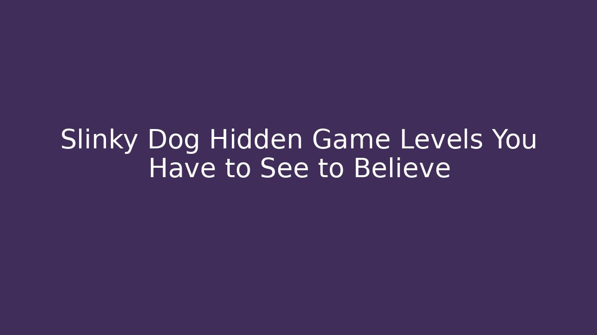 Slinky Dog Hidden Game Levels You Have to See to Believe