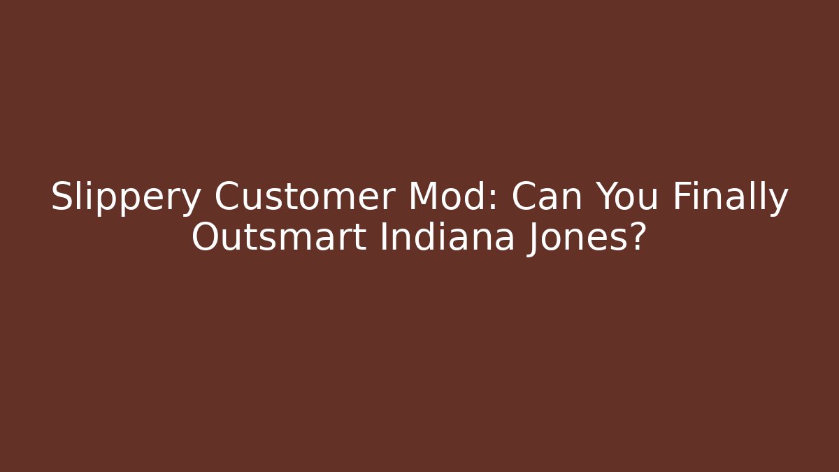 Slippery Customer Mod: Can You Finally Outsmart Indiana Jones?