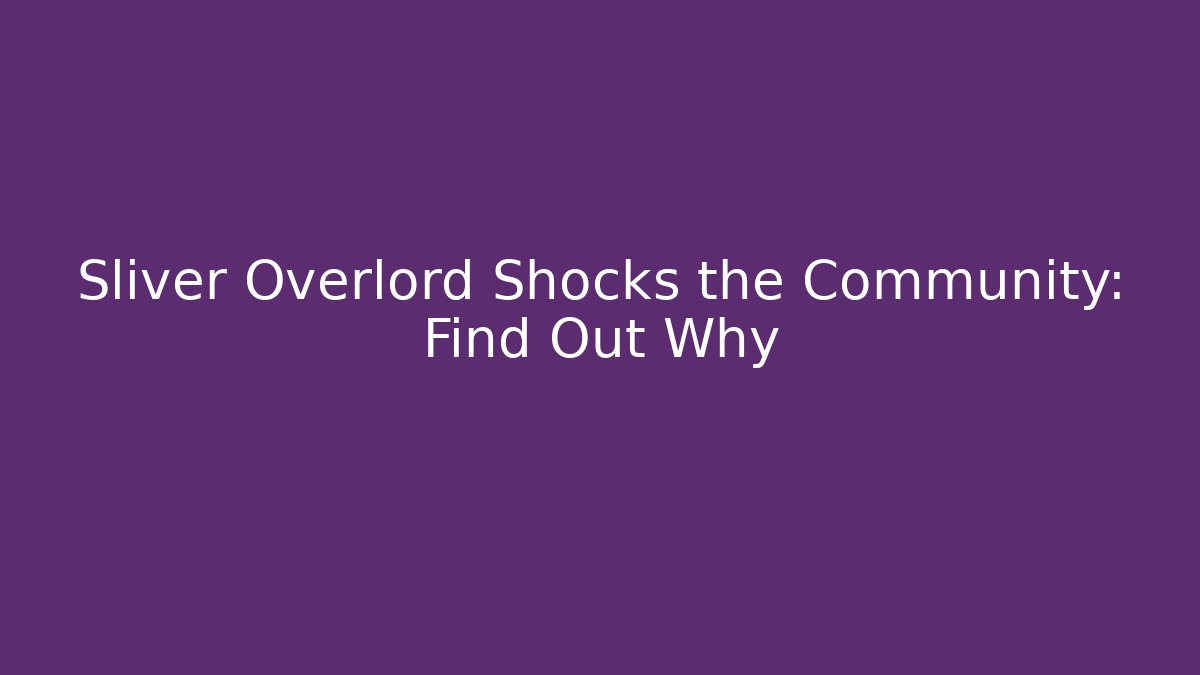 Sliver Overlord Shocks the Community: Find Out Why