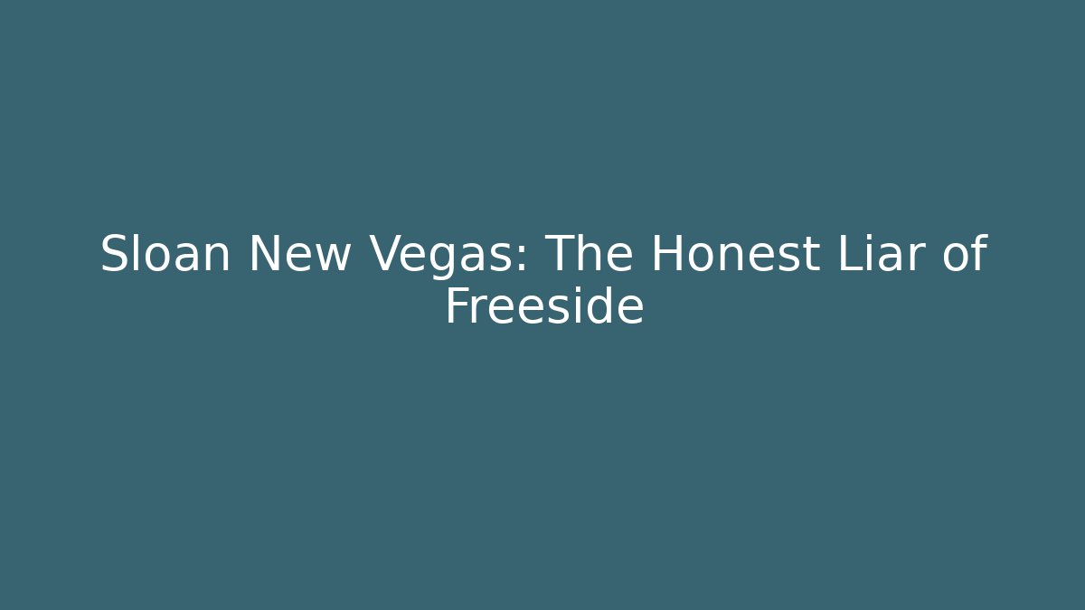 Sloan New Vegas: The Honest Liar of Freeside