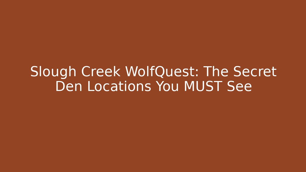 Slough Creek WolfQuest: The Secret Den Locations You MUST See